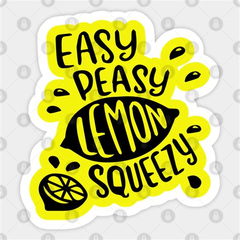 Easy Peasy Lemon Squeezy Easy Peasy Lemon Squeezy Sticker Teepublic
