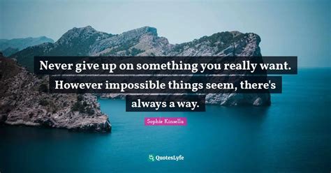 Never Give Up On Something You Really Want However Impossible Things