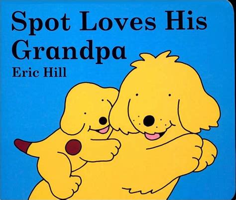 Spot Loves His Grandpa By Eric Hill Board Book Barnes And Noble®