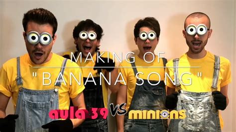 Banana Song 🍌 Minions Aula39 Behind The Scenes Despicable Me