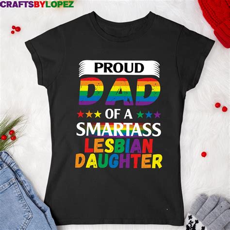 Proud Dad Of A Smartass Lesbian Daughter Lgbt T Shirt Lgbt Etsy