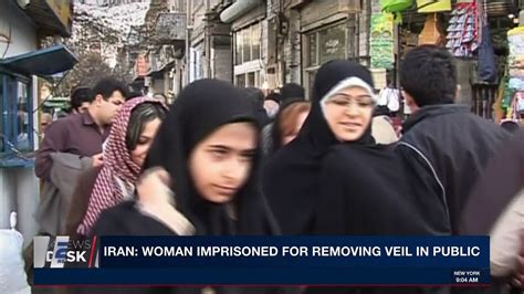 I24news Desk Iran Woman Imprisoned For Removing Veil In Public Thursday March 8th 2018