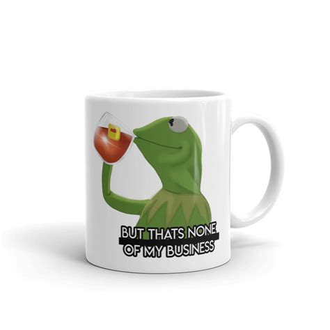 Kermit The Frog Meme Coffee Mug But Thats None Of My Etsy