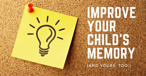 Improve Your Childs Memory And Yours A Memory Experts Secret Tips