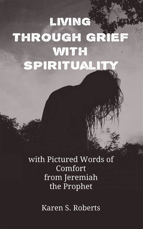 Living Through Grief With Spirituality Words Of Comfort Spirituality