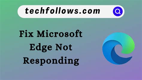 microsoft edge not responding quick fixes tech follows