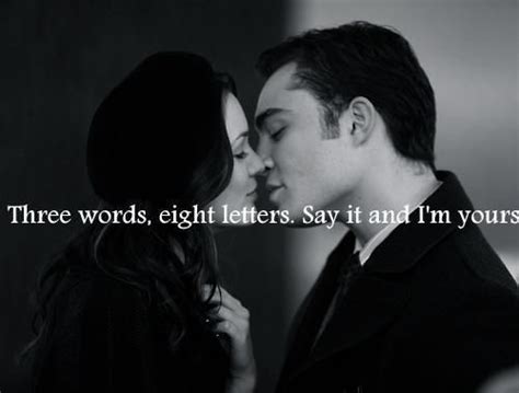 three words eight letters say it and i m yours blair and chuck gossip girl ♡ xoxo gossip