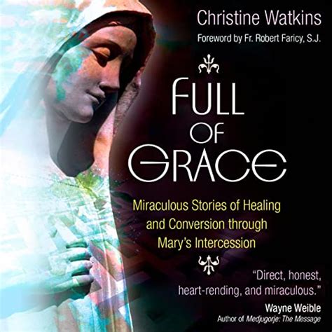 Full Of Grace Miraculous Stories Of Healing And Conversion Through