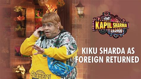 Watch Kiku Sharda As Foreign Returned From The Kapil Sharma Show Online