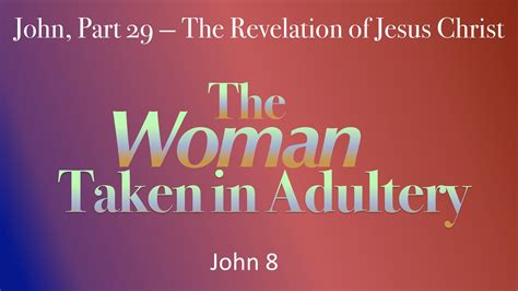 john part 29 — the revelation of jesus christ — the woman taken in adultery dr m dewayne