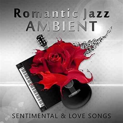 Romantic Jazz Ambient Sentimental And Love Songs Instrumental Background For