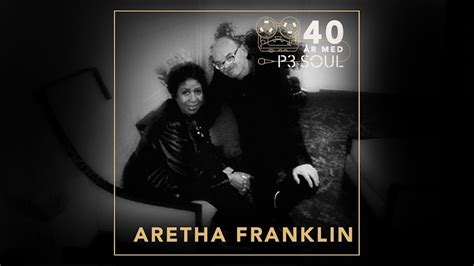 40 år med p3 soul aretha franklin 4 april kl 07 30 p3 soul sveriges radio
