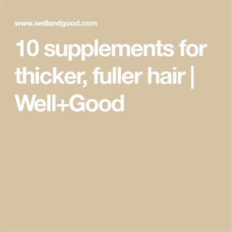 8 Supplements For Growing Thicker Fuller Hair Fuller Hair Thicker