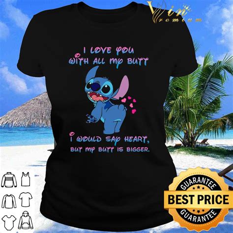Premium Disney Stitch I Love You With All My Butt I Would Say Heart Bigger Shirt Hoodie