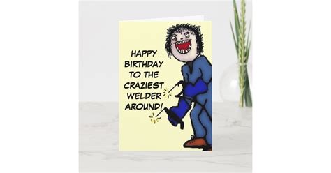 Happy Birthday Crazy Welder Card Zazzleca
