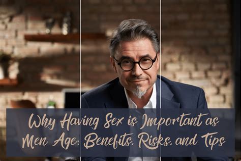 Why Having Sex Is Important As Men Age Benefits Risks And Tips