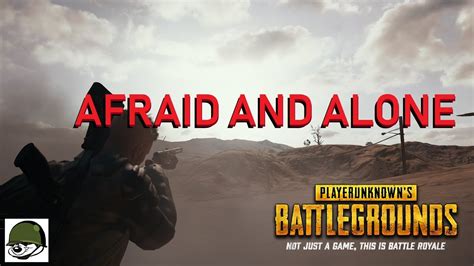 Afraid And Alone PlayerUnknown S BattleGrounds YouTube