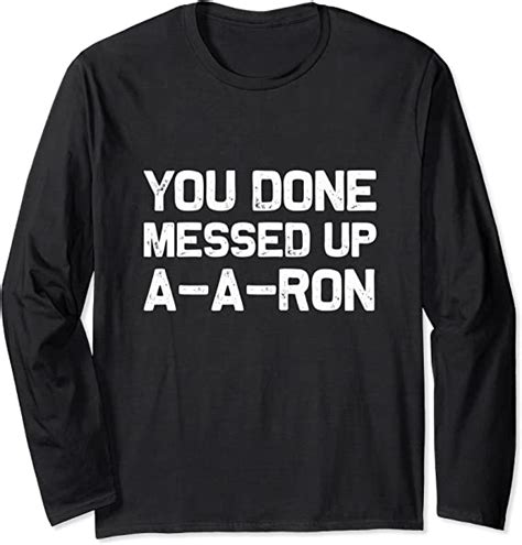 You Done Messed Up A A Ron Funny T Shirt T Idea Long