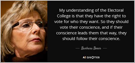 Barbara Boxer Quote My Understanding Of The Electoral College Is That They Have