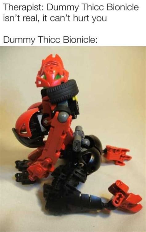 Therapist Dummy Thicc Bionicle Isnt Real It Cant Hurt You Dummy
