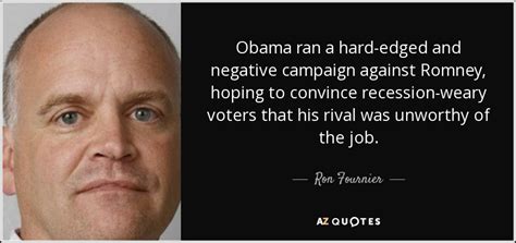 Ron Fournier Quote Obama Ran A Hard Edged And Negative Campaign
