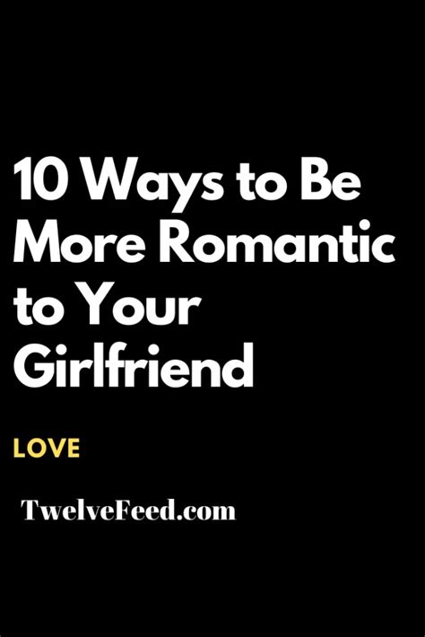 10 Ways To Be More Romantic To Your Girlfriend Twelve Feeds