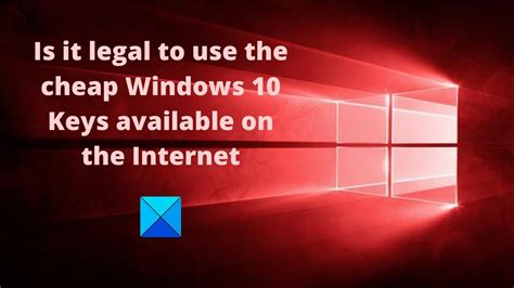 Is It Legal To Use The Cheap Windows 10 Keys Available On The Internet