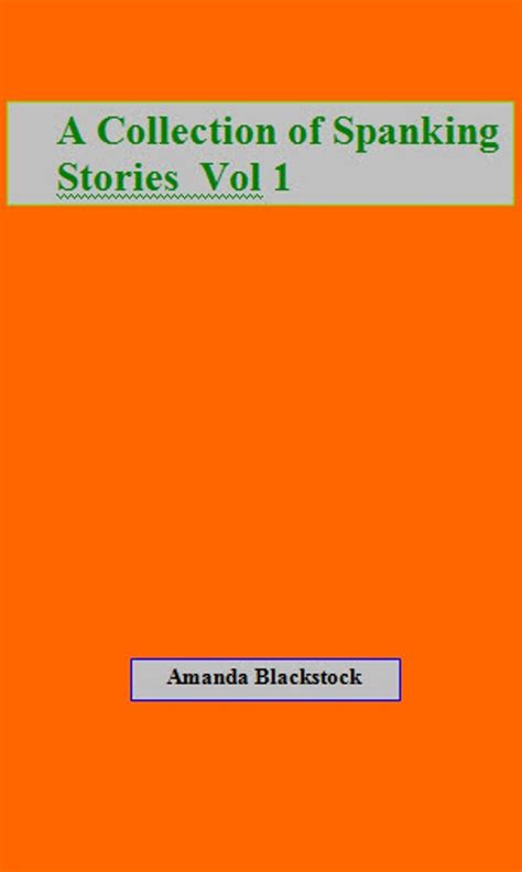A Collection Of Spanking Stories Vol 1 Ebook Blackstock Amanda