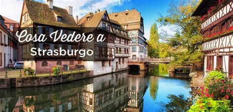 Cosa Vedere A Strasburgo In Francia Le 25 Migliori Cose Da Fare