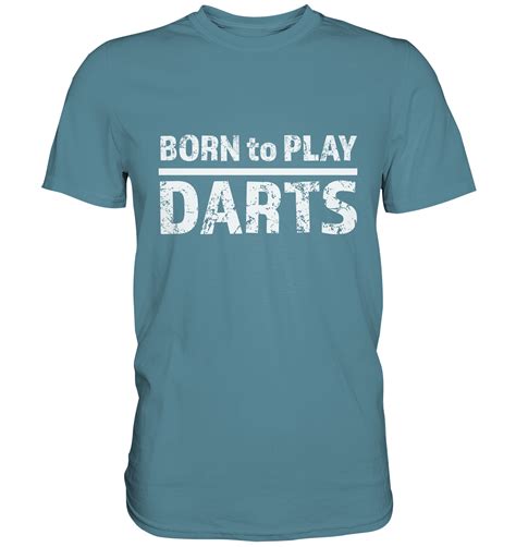 Darts T Shirt Born To Play Darts Premium Shirt Stone Blue Bei
