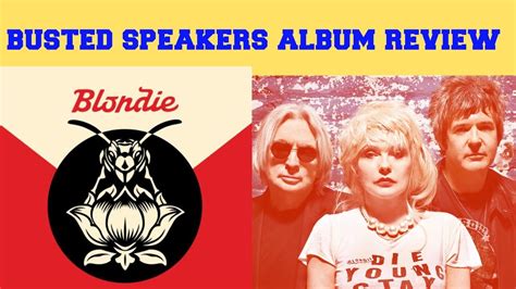 Blondie Pollinator Busted Speakers Album Review Youtube
