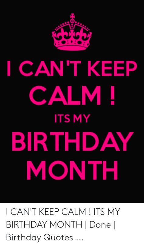 I Cant Keep Calm Its My Birthday Month I Cant Keep Calm