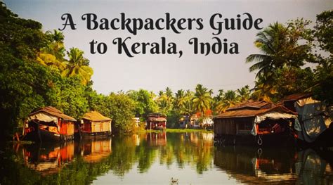 A Backpackers Travel Guide To Kerala Global Gallivanting Travel Blog