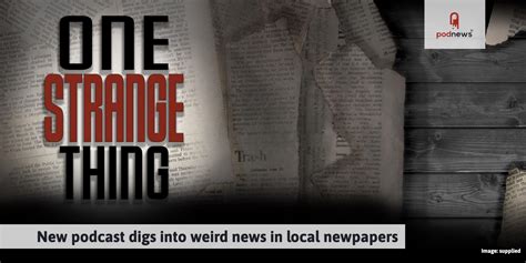 New Podcast One Strange Thing Unearths Mysteries In Americas News Archives