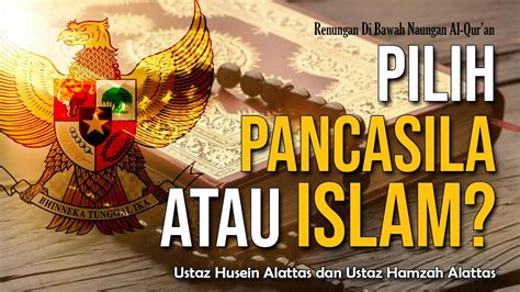 Pilih Pancasila Atau Islam Ustaz Husein Alattas Dan Ustaz Hamzah Alattas Youtube