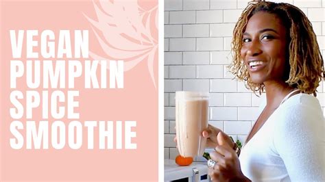 Vegan Pumpkin Spice Protein Smoothie Recipe Koya Webb Youtube