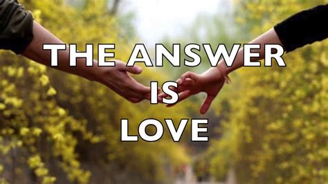 The Answer Is Love Youtube
