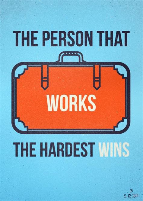 The Person That Works The Hardest Wins