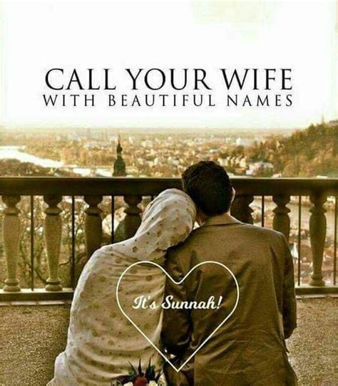 Islam has a great institution of marriage which is not only necessary for a human being but it also saves society from the moral corruption. Call your Wife with beautiful names | Islamic love quotes ...