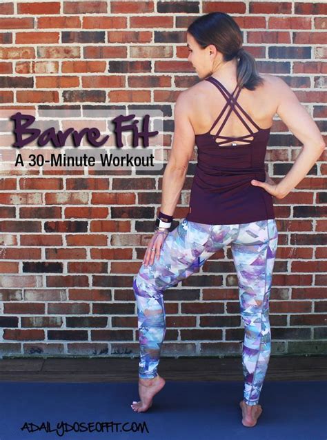 Barre Fit A 30 Minute Barre Workout A Daily Dose Of Fit 30 Minute