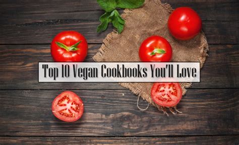 Top 10 Vegan Cookbooks Youll Love Body By Blasianbody By Blasian