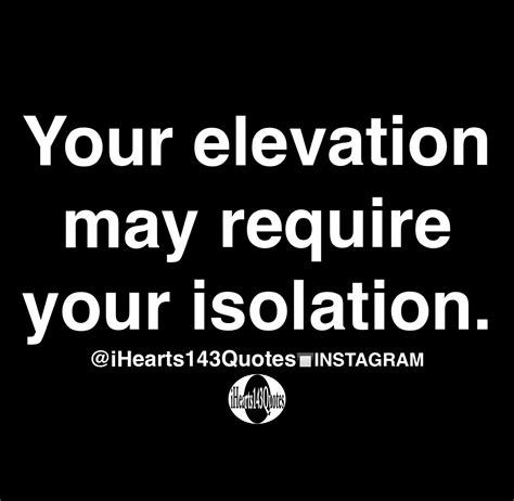 Your Elevation May Require Your Isolation Quotes Ihearts143quotes