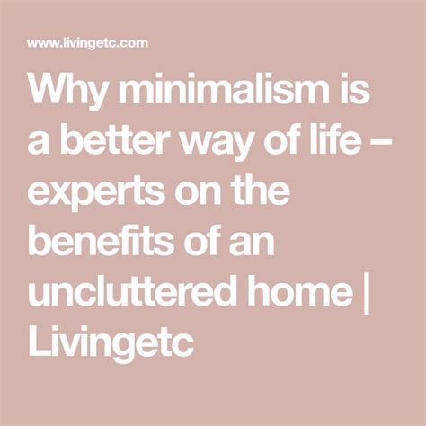 Why Minimalism Is A Better Way Of Life Experts On The Benefits Of An
