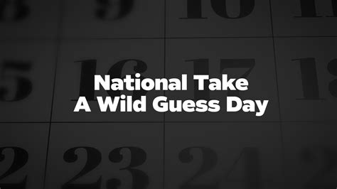 National Take A Wild Guess Day List Of National Days