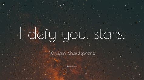 William Shakespeare Quote “i Defy You Stars”