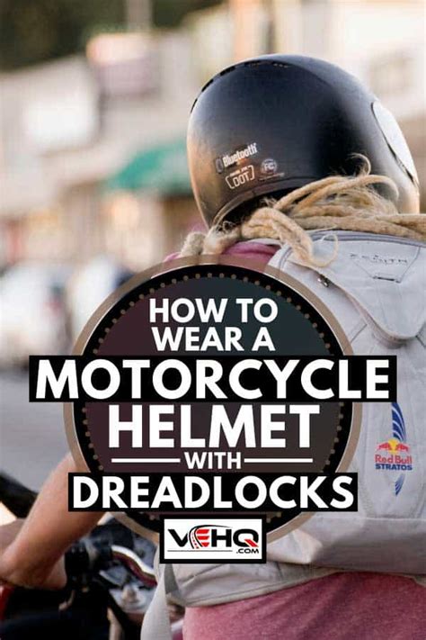 How To Wear A Motorcycle Helmet With Dreadlocks