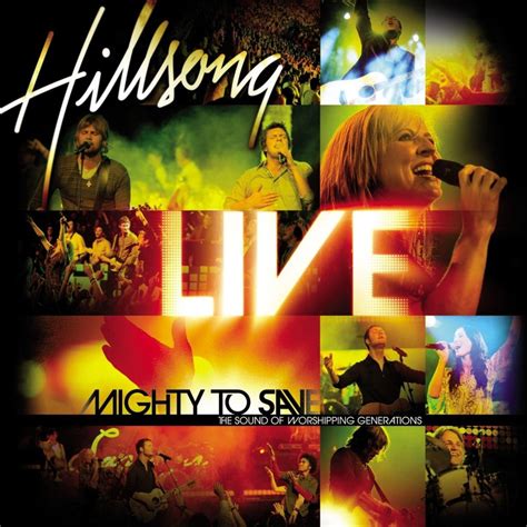 Hillsong church has produced hundreds of christian songs on albums since 1992 on more than fifty albums, mostly under their own label, hillsong music.this is a list of hillsong's notable worship leaders and musicians who have written, sung, and/or played instruments on one or more albums. Hillsong Worship - Mighty To Save Lyrics | Genius Lyrics
