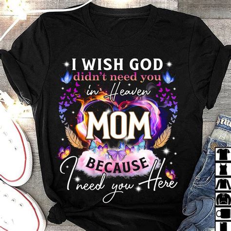 Mother Day I Wish God Didnt Need You In Heaven Mom Because I Need You Here Fridaystuff