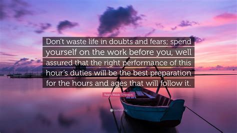 Ralph Waldo Emerson Quote Dont Waste Life In Doubts And Fears Spend