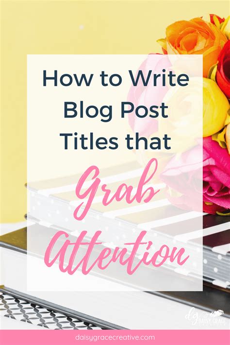 How To Write Blog Post Titles That Grab Attention Blog Post Titles
